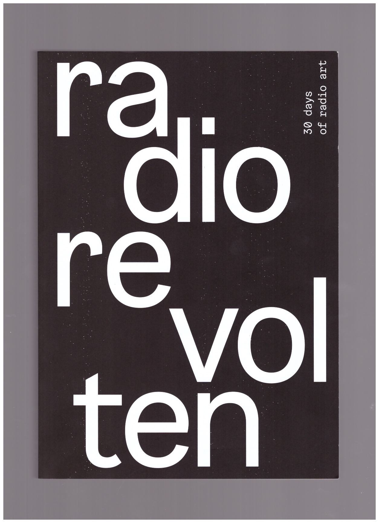 AUFERMANN, Knut; HAHMANN, Helen; WASHINGTON, Sarah; WENDT, Ralf (eds.) - Radio Revolten: 30 days of radio art